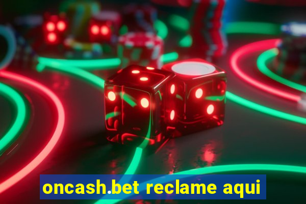 oncash.bet reclame aqui